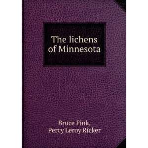    The lichens of Minnesota Percy Leroy Ricker Bruce Fink Books