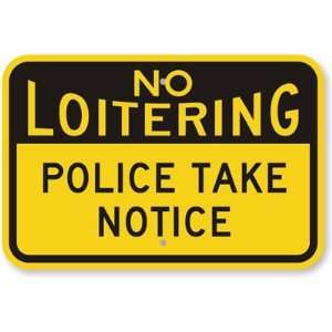  No Loitering Police Take Notice Engineer Grade Sign, 18 x 