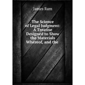  The Science of Legal Judgment A Treatise Designed to Show 
