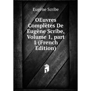   Scribe, Volume 1,Â part 1 (French Edition) EugÃ¨ne Scribe Books