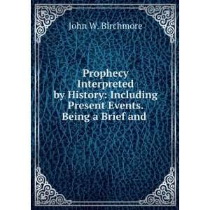  Prophecy Interpreted by History Including Present Events 