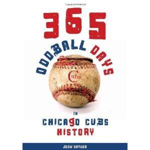  365 Oddball Days in Chicago Cubs History [Paperback] John 