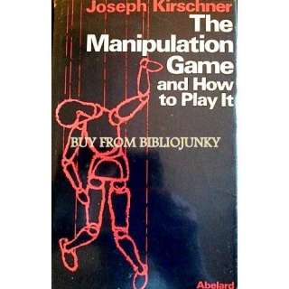 The manipulation game and how to play it Eight rules to help you 