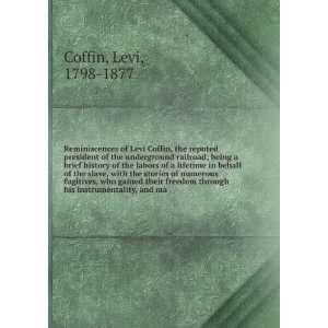   his instrumentality, and many other incidents. Levi Coffin Books