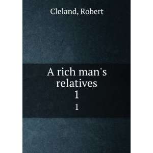  A rich mans relatives. 1 Robert Cleland Books