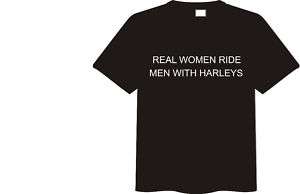 REAL WOMEN RIDE MEN WITH HARLEYS T SHIRT  