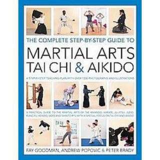 The Complete Step By Step Guide to Martial Arts Tai Chi & Aikido 