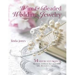 Wire & Beaded Wedding Jewelry & Accessories 35 Step by Step Projects 