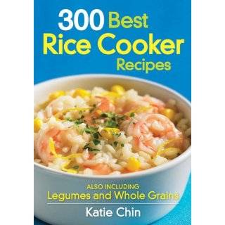 300 Best Rice Cooker Recipes Also Including Legumes and Whole Grains 