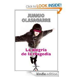 La alegría de la tragedia (Spanish Edition) Juanjo Olasagarre 