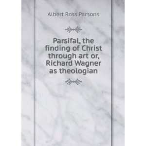   of Christ through art, a Wagner study Albert Ross Parsons Books