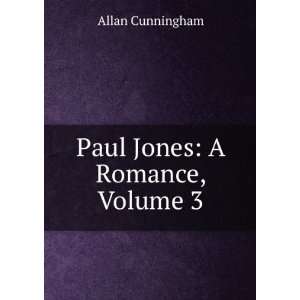  Paul Jones A Romance, Volume 3 Allan Cunningham Books