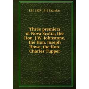   Joseph Howe, the Hon. Charles Tupper E M. 1829 1916 Saunders Books