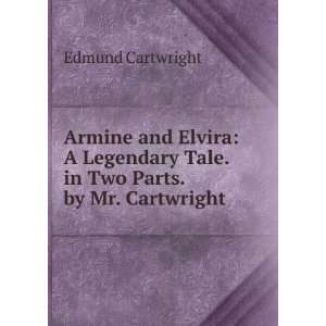   Tale. in Two Parts. by Mr. Cartwright Edmund Cartwright Books