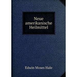  Neue amerikanische Heilmittel Edwin Moses Hale Books