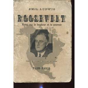  Emil Ludwig. Roosevelt, essai sur le bonheur et le pouvoir 