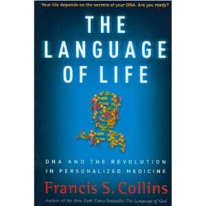 Francis S. CollinssThe Language of Life DNA and the Revolution in 