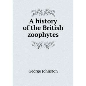  A history of the British zoophytes George Johnston Books