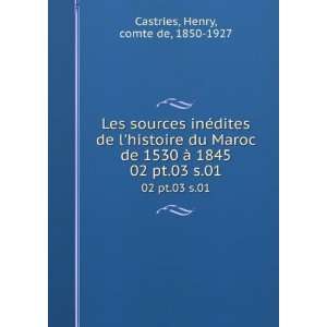   de 1530 Ã  1845. 02 pt.03 s.01 Henry, comte de, 1850 1927 Castries