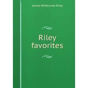  Riley favorites James Whitcomb Riley Books