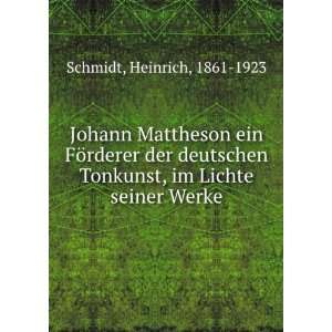 Johann Mattheson ein FÃ¶rderer der deutschen Tonkunst, im Lichte 