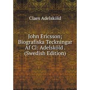  John Ericsson; Biografiska Teckningar Af Cl AdelskÃ¶ld 