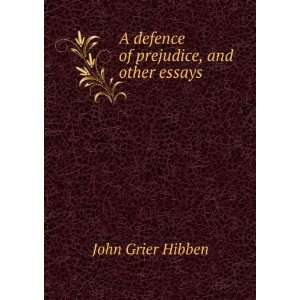   defence of prejudice, and other essays John Grier Hibben Books