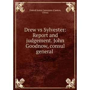 Drew vs Sylvester Report and judgement. John Goodnow, consul general 