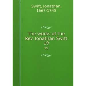   works of the Rev. Jonathan Swift. 19 Jonathan, 1667 1745 Swift Books