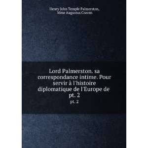 Lord Palmerston. sa correspondance intime. Pour servir Ã  lhistoire 