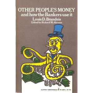   the Bankers use it Louis D. Brandeis; Editor Richard M. Abrams Books