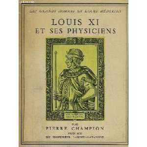  Louis XI, Et Ses Physiciens Pierre Champion Books