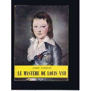  Le mystere de louis XVII Andre Castellot Books