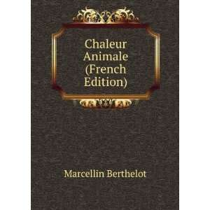    Chaleur Animale (French Edition) Marcellin Berthelot Books