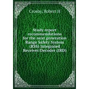   System (RSS) Integrated Receiver/Decoder (IRD) Robert H Crosby Books