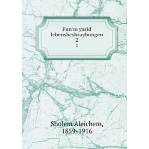   Funm yarid lebensbeshraybungen. 2 1859 1916 Sholem Aleichem Books