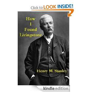 How I Found Livingstone Henry M. Stanley  Kindle Store