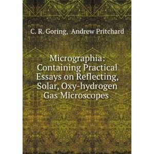   Oxy hydrogen Gas Microscopes . Andrew Pritchard C. R. Goring Books