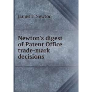  Patent Office trade mark decisions James T Newton  Books