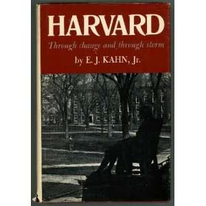    HARVARD Through Change and Through Storm E. J. Kahn Books