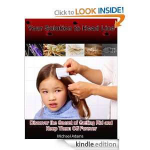 Your Solution to Head Lice Discover the Secret of Getting Rid and 