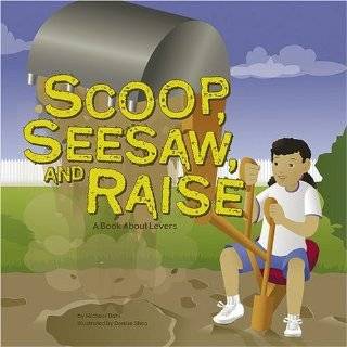 Scoop, Seesaw, and Raise A Book About Levers (Amazing Science Simple 