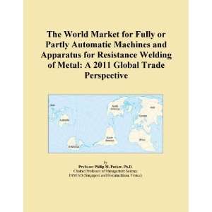   Machines and Apparatus for Resistance Welding of Metal A 2011 Global